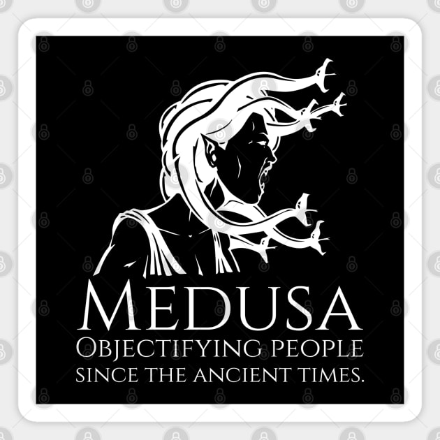 Medusa - Objectifying people since the ancient times. - Greek Mythology Magnet by Styr Designs